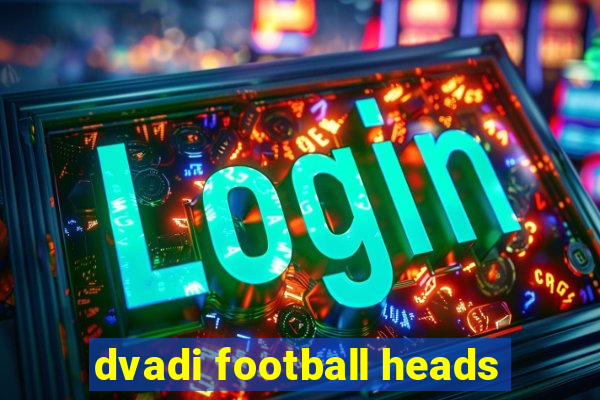 dvadi football heads